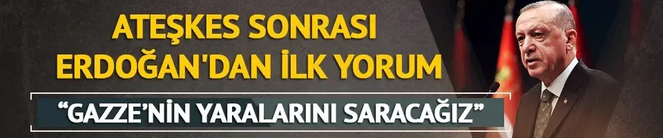 Ateşkes sonrası Cumhurbaşkanı Erdoğan