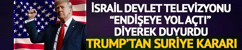 İsrail devlet televizyonu: Trump Suriye