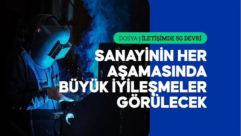 5G, ihracattan iş güvenliğine kadar sanayide yeni bir 