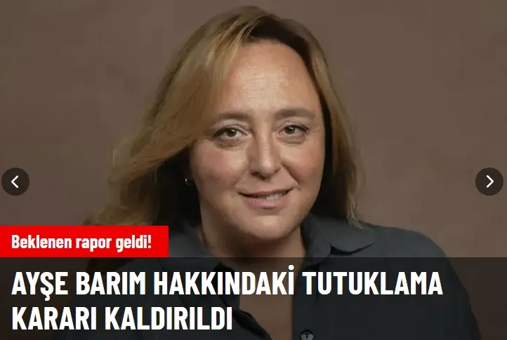 Ayşe Barım hakkındaki tutuklama kararı kaldırıldı