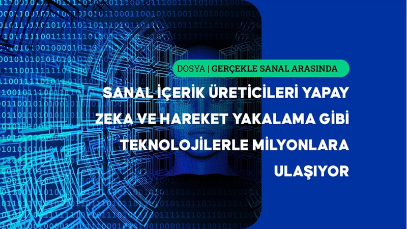 Sanal içerik üreticileri yapay zeka çağında güven ve kimlik sınırlarını zorluyor