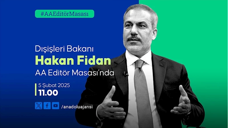 Dışişleri Bakanı Fidan, yarın AA Editör Masası