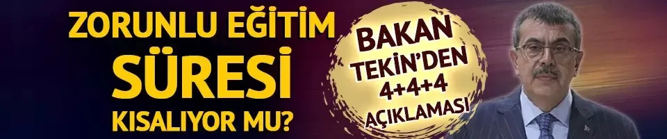 12 yıllık zorunlu eğitim süresi düşecek mi? Milli Eğitim Bakanı Tekin
