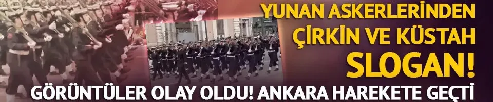 Yunan askerlerinden küstah slogan! Geçit törenindeki görüntüler olay oldu, Ankara harekete geçti