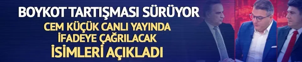 Savcılık boykot soruşturması başlattı! Cem Küçük canlı yayında ifadeye çağrılacak isimleri tek tek saydı