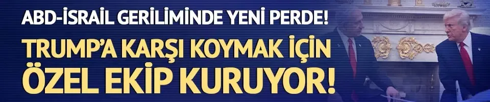 İsrail medyası duyurdu! Netanyahu, ABD Başkanı Trump