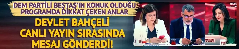 MHP lideri Devlet Bahçeli, DEM Partili Beştaş’ın katıldığı canlı yayına mesaj gönderdi: 
