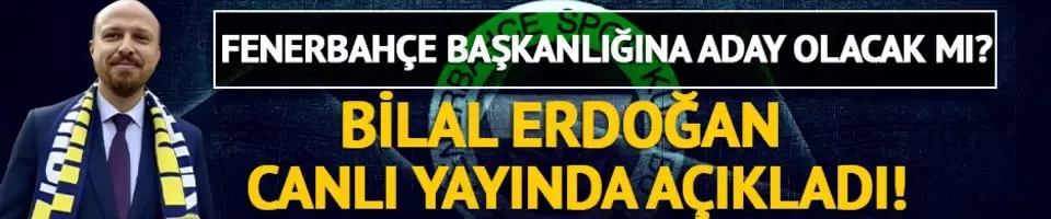 Bilal Erdoğan Fenerbahçe Başkanlığı