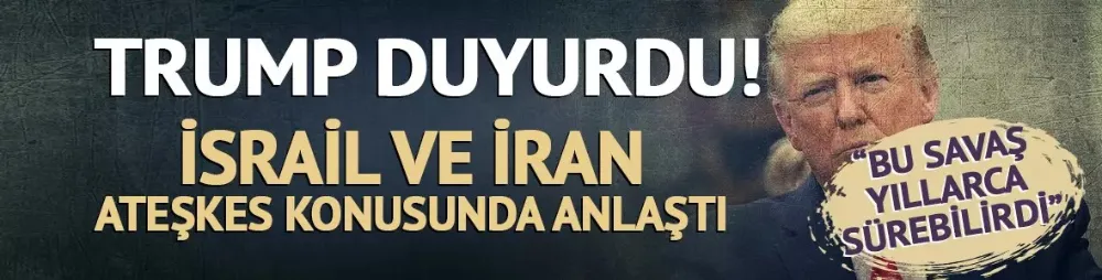 Trump duyurdu! İsrail ve İran ateşkes konusunda anlaştı: 