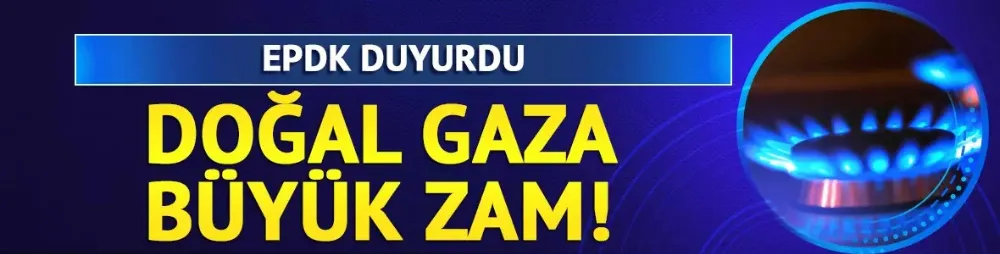 Doğal gaza zam! EPDK duyurdu: 