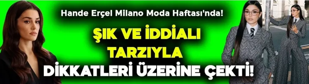 Hande Erçel Milano Moda Haftası