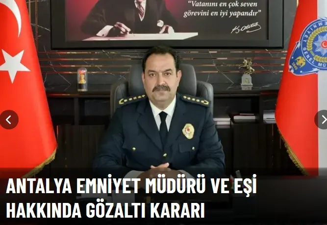 Antalya Emniyet Müdürü İlker Arslan ve eşi hakkında gözaltı kararı